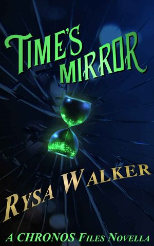 [The Chronos Files 2.50] • Time's Mirror · A CHRONOS Files Novella (2.5) (The CHRONOS Files)